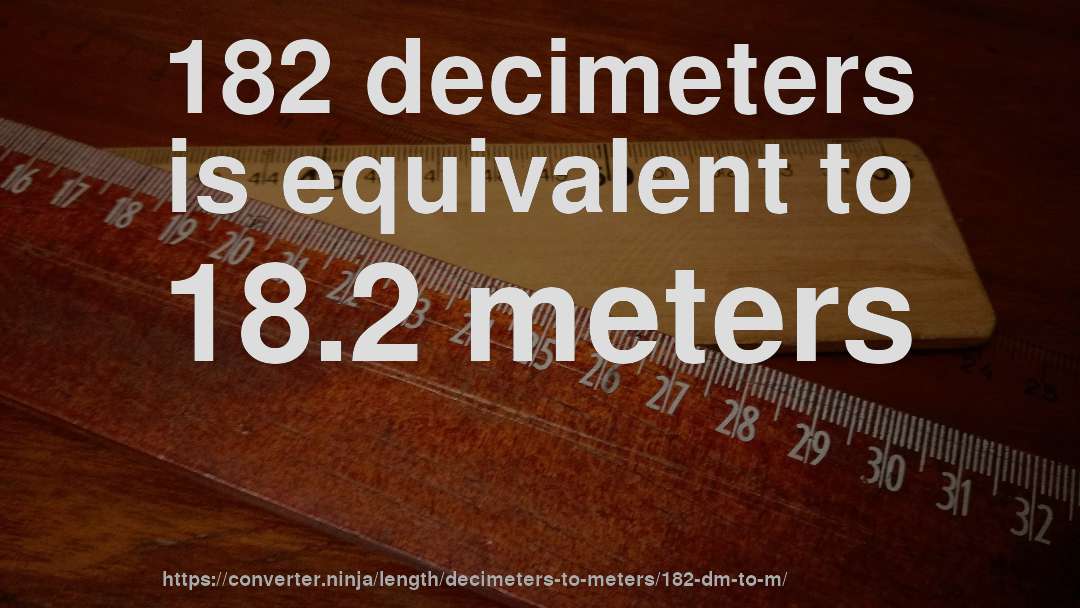 182 decimeters is equivalent to 18.2 meters