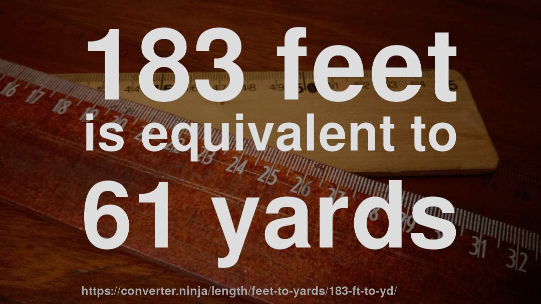 183 feet is equivalent to 61 yards