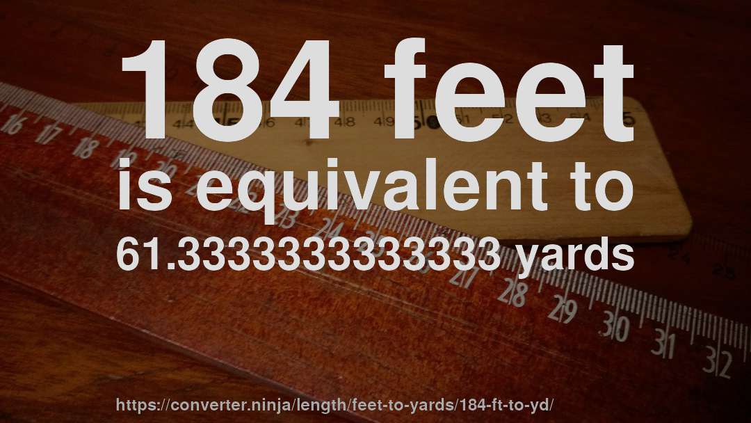 184 feet is equivalent to 61.3333333333333 yards
