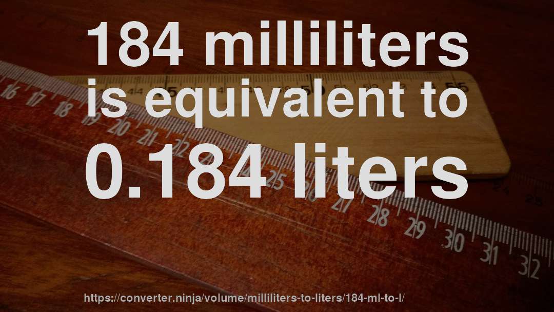 184 milliliters is equivalent to 0.184 liters