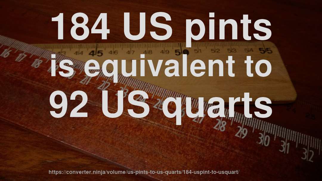 184 US pints is equivalent to 92 US quarts