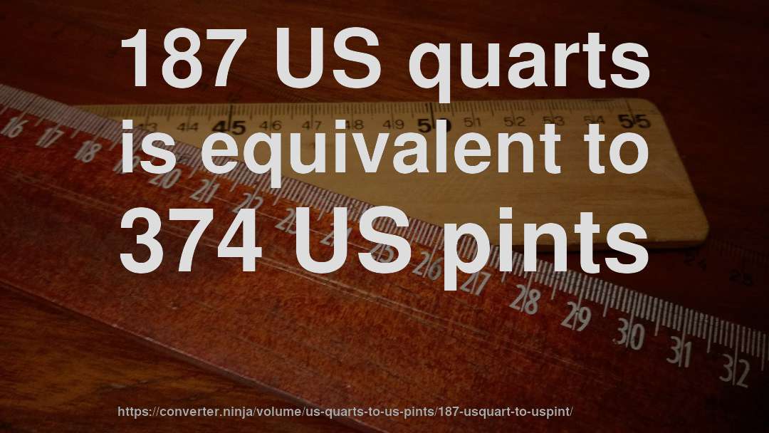 187 US quarts is equivalent to 374 US pints