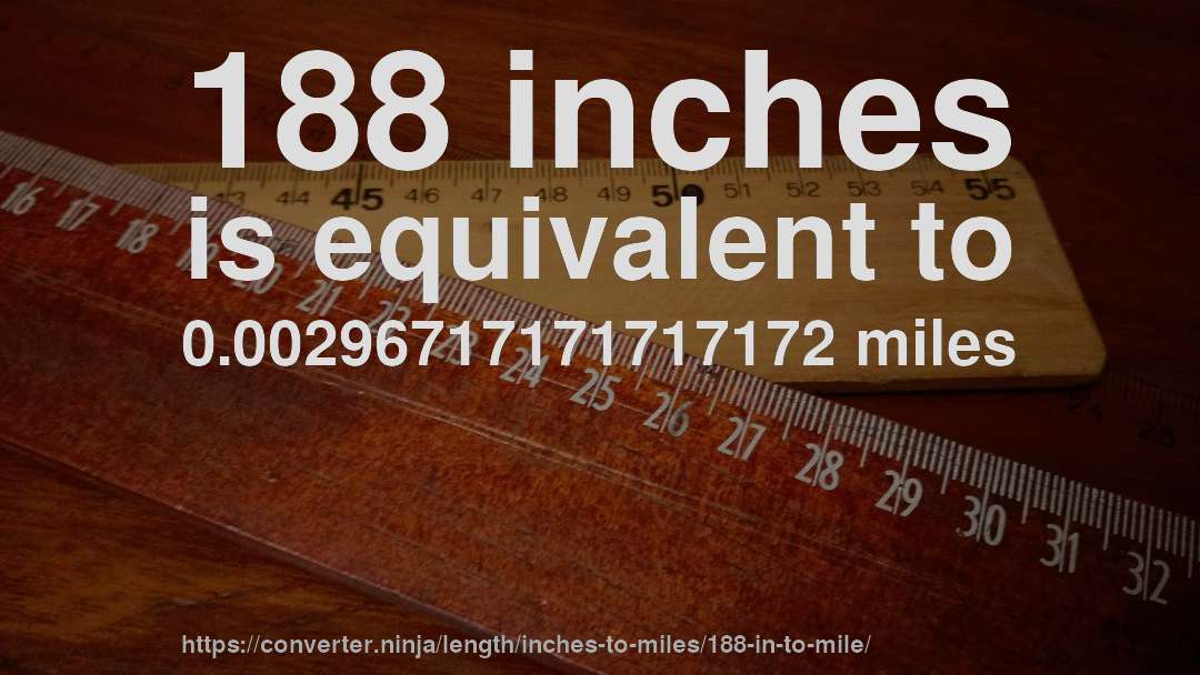 188 inches is equivalent to 0.00296717171717172 miles