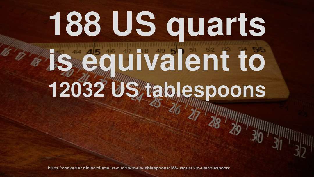 188 US quarts is equivalent to 12032 US tablespoons