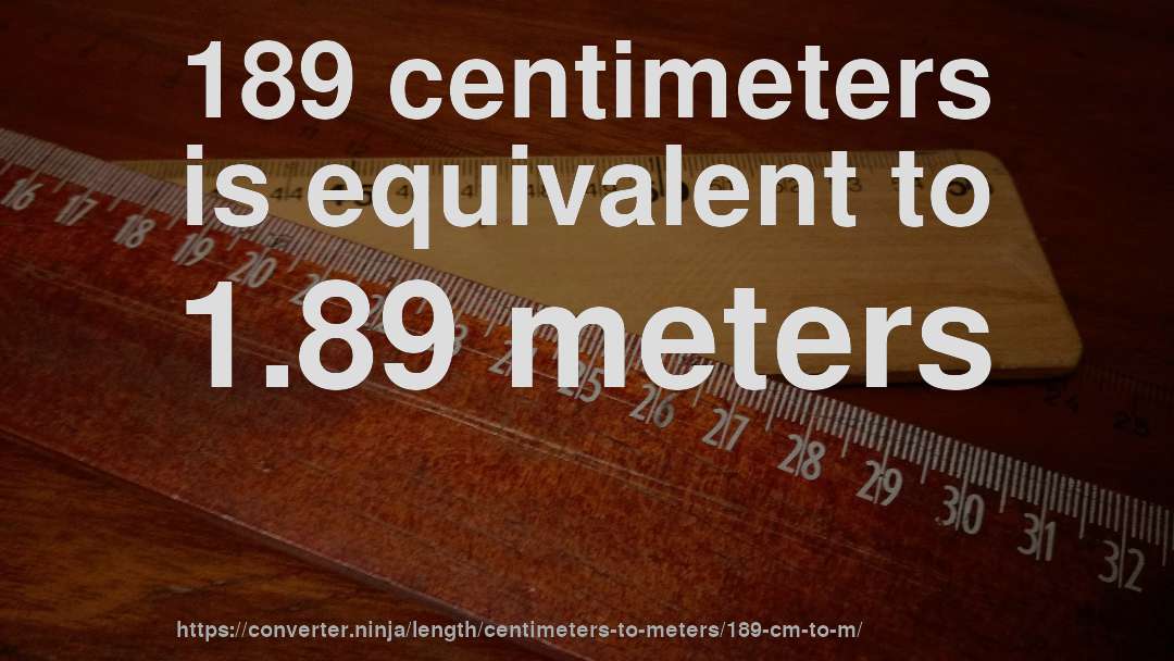 189 centimeters is equivalent to 1.89 meters