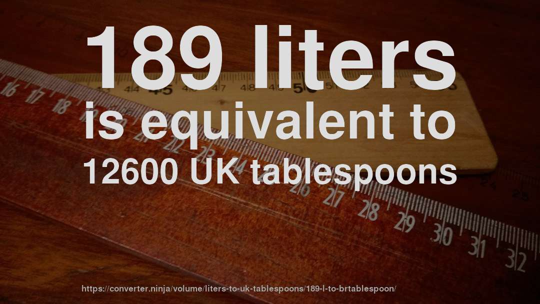 189 liters is equivalent to 12600 UK tablespoons