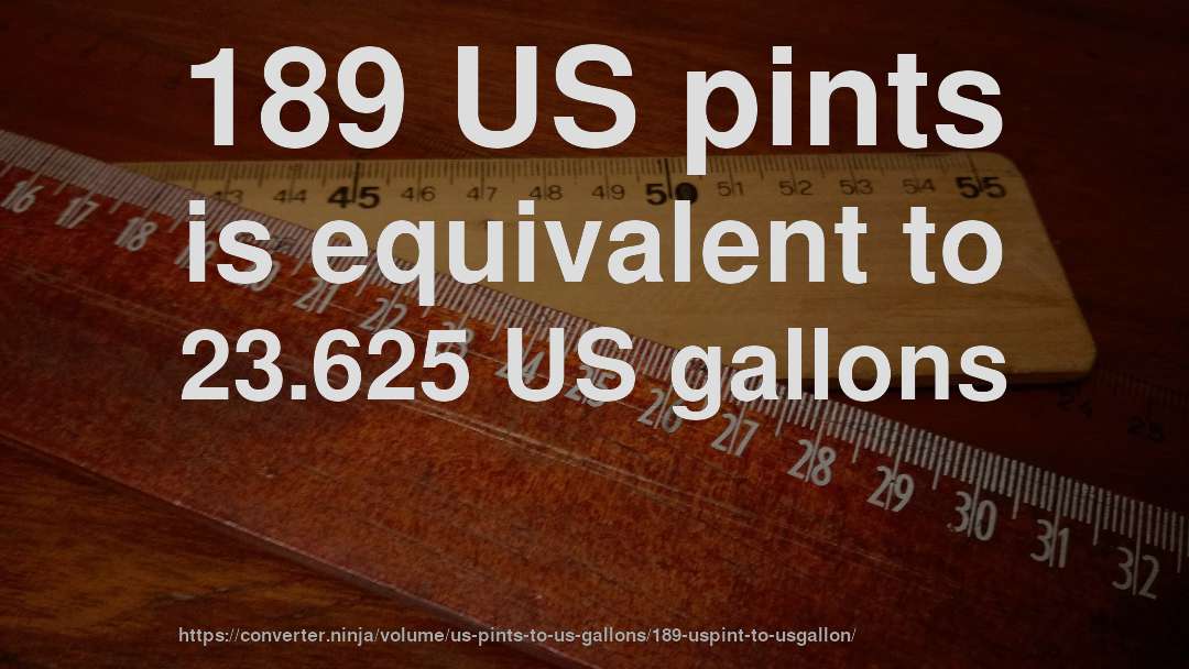 189 US pints is equivalent to 23.625 US gallons
