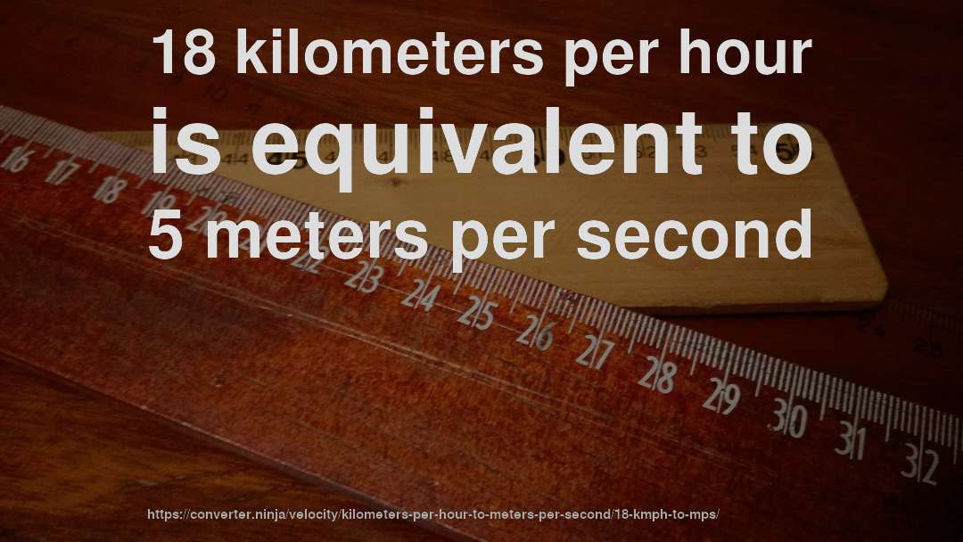 18 kilometers per hour is equivalent to 5 meters per second