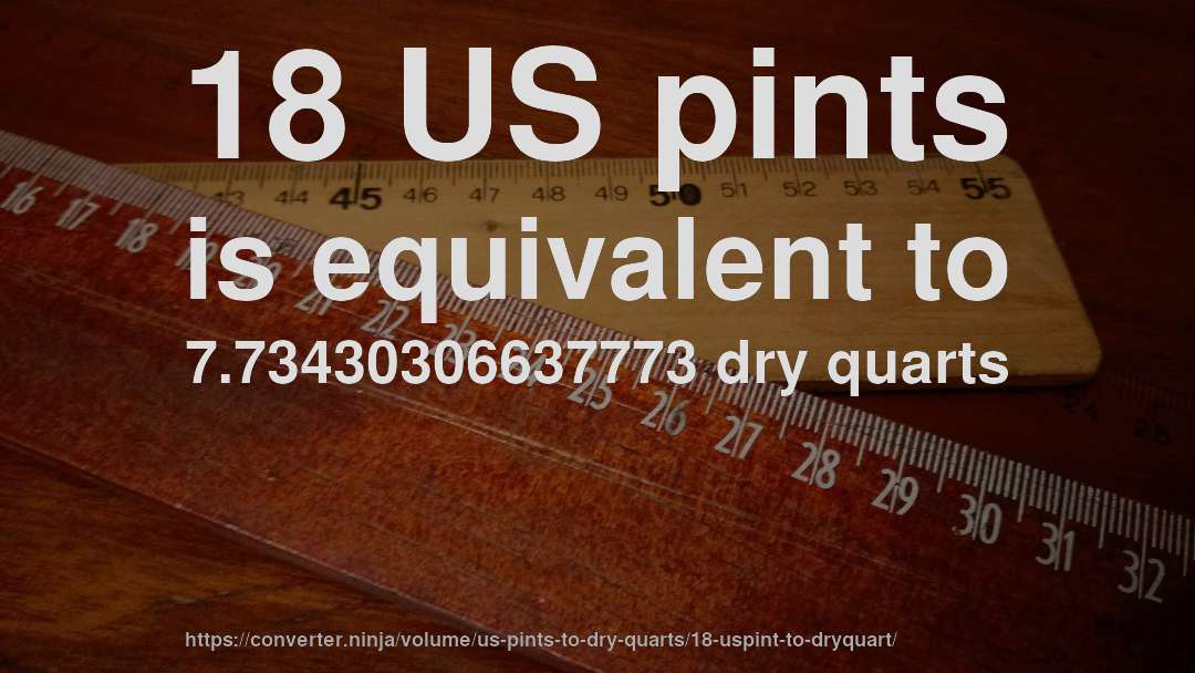 18 US pints is equivalent to 7.73430306637773 dry quarts