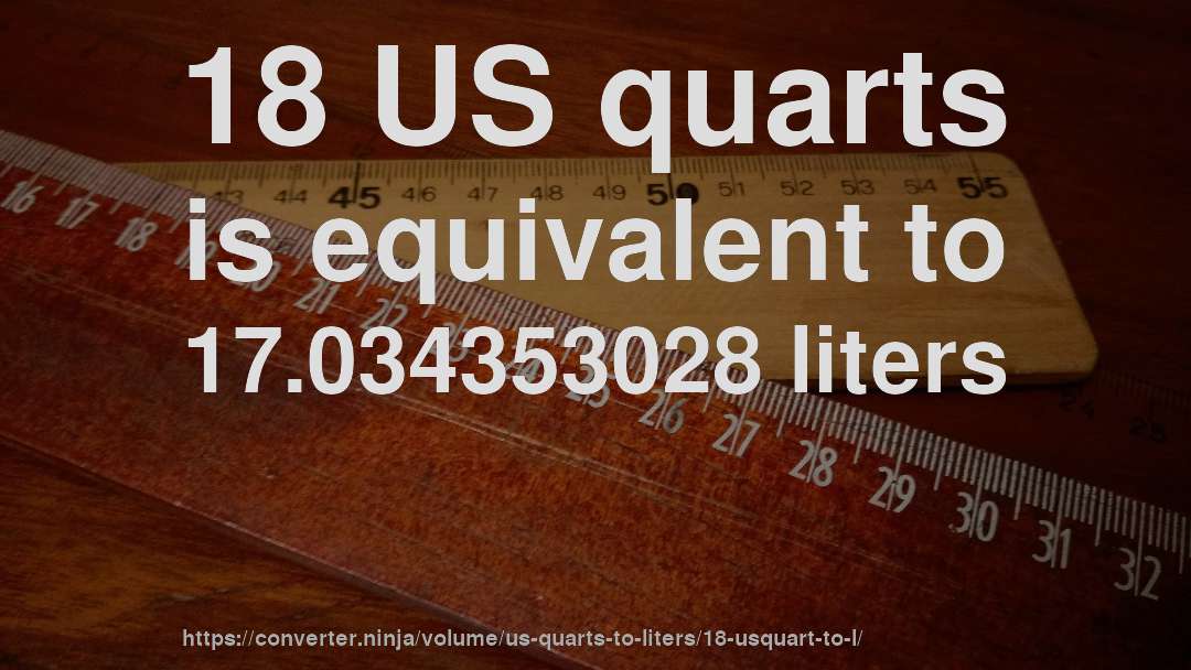 18 US quarts is equivalent to 17.034353028 liters