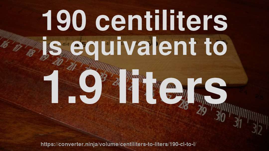 190 centiliters is equivalent to 1.9 liters