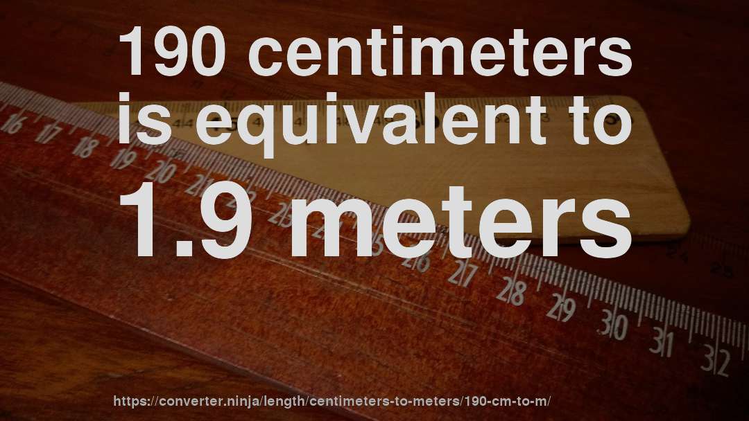 190 centimeters is equivalent to 1.9 meters