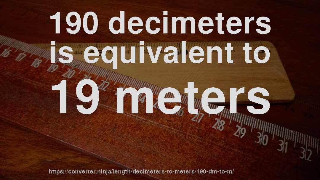 190 decimeters is equivalent to 19 meters