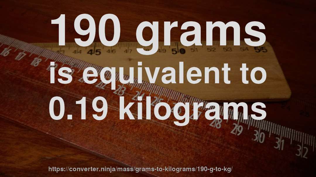 190 grams is equivalent to 0.19 kilograms