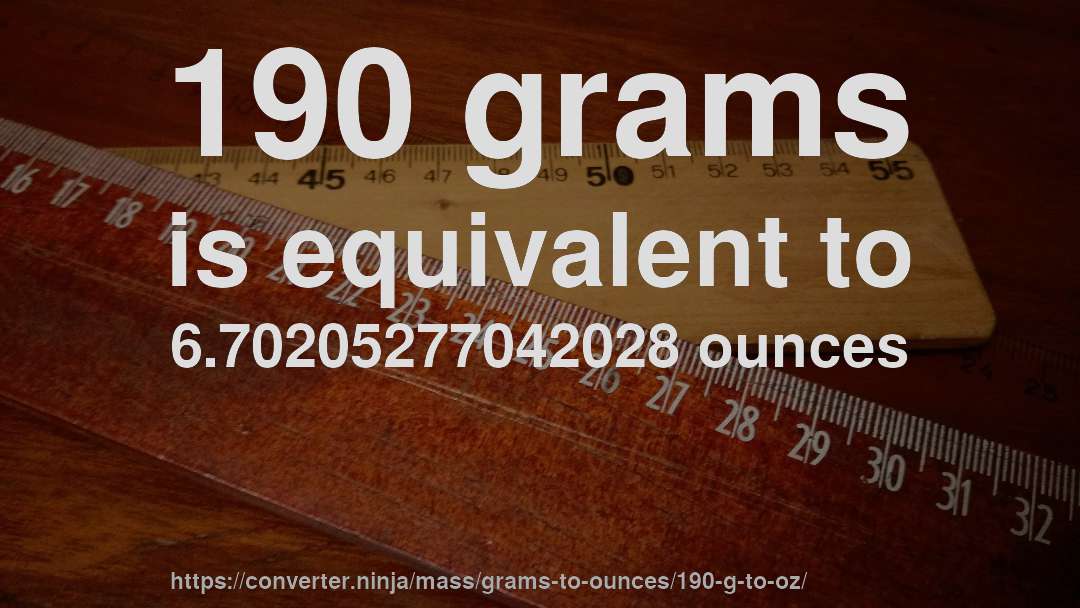 190 grams is equivalent to 6.70205277042028 ounces