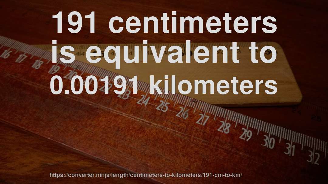 191 centimeters is equivalent to 0.00191 kilometers