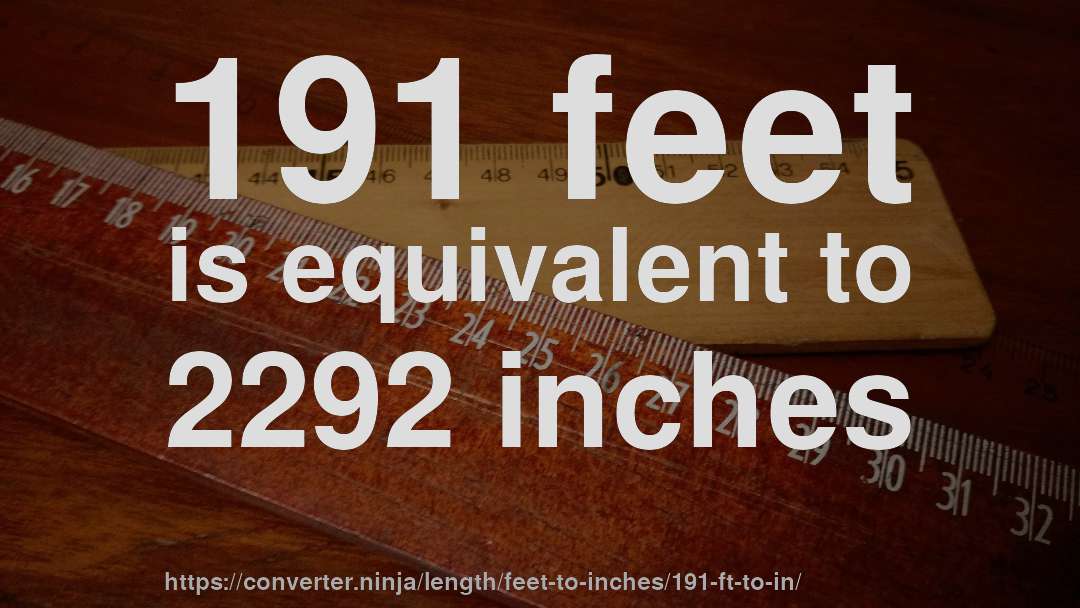 191 feet is equivalent to 2292 inches