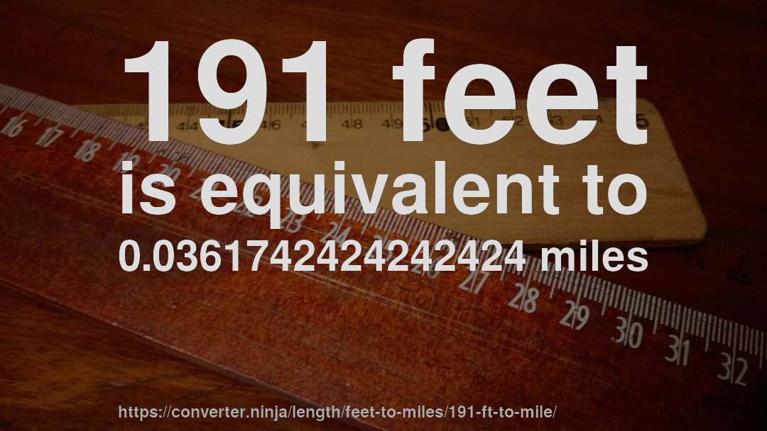 191 feet is equivalent to 0.0361742424242424 miles