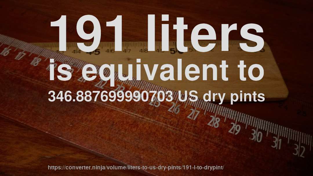 191 liters is equivalent to 346.887699990703 US dry pints