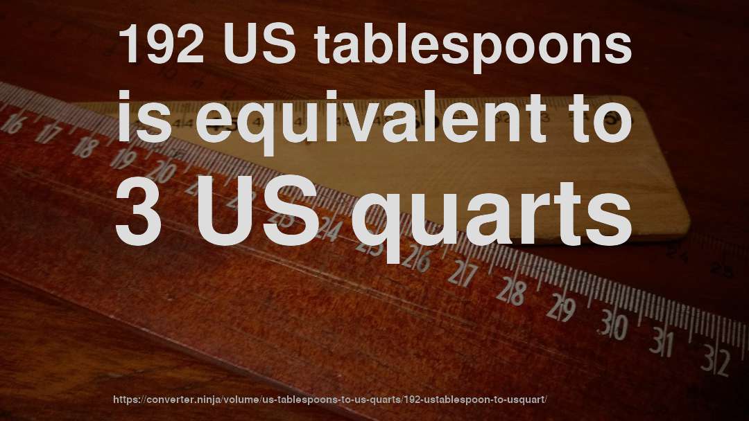 192 US tablespoons is equivalent to 3 US quarts