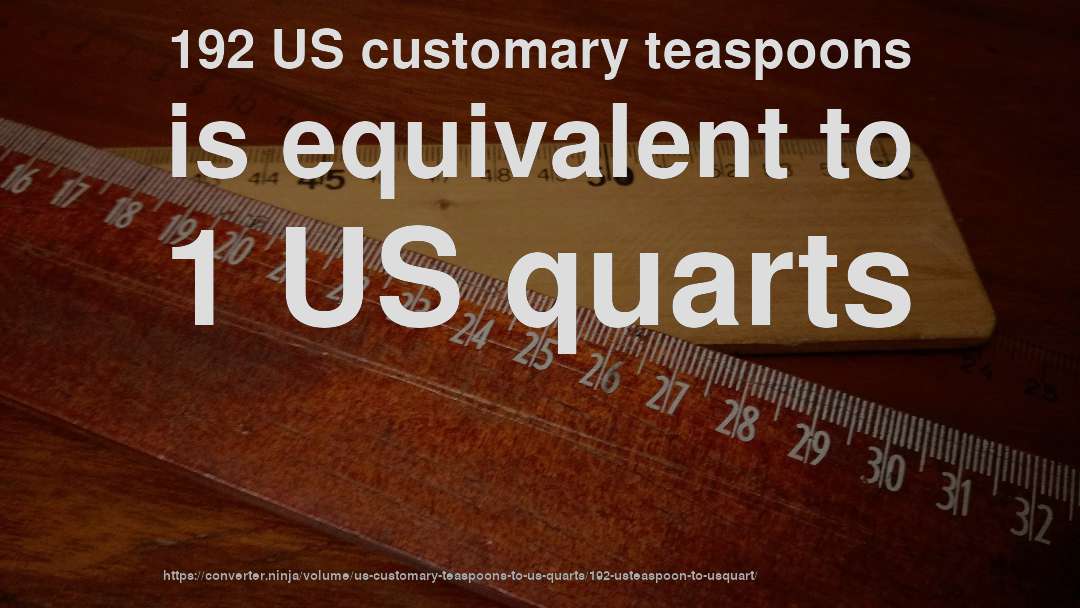 192 US customary teaspoons is equivalent to 1 US quarts