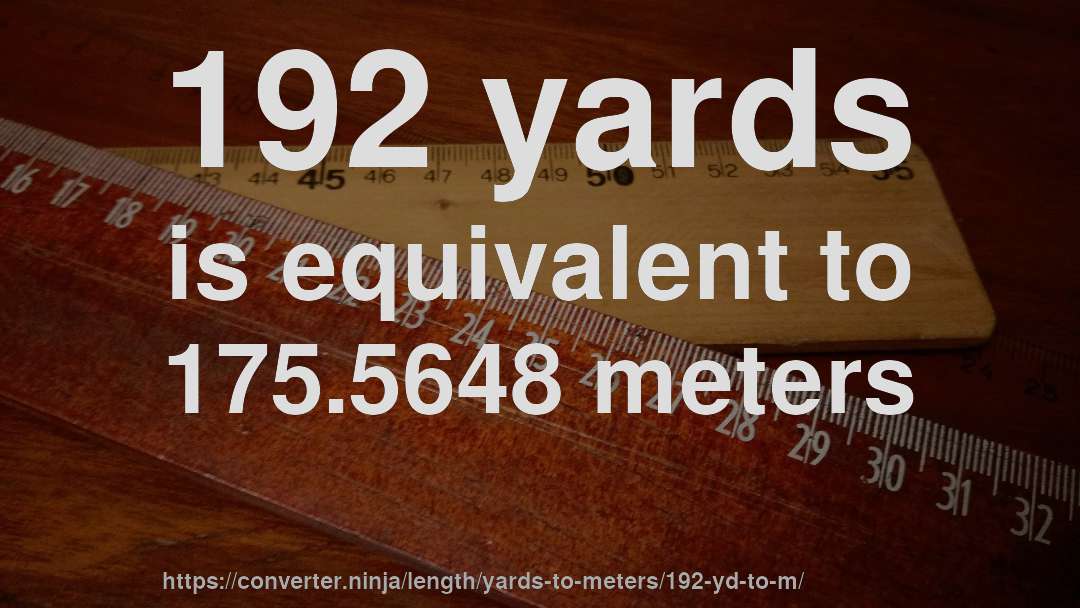 192 yards is equivalent to 175.5648 meters