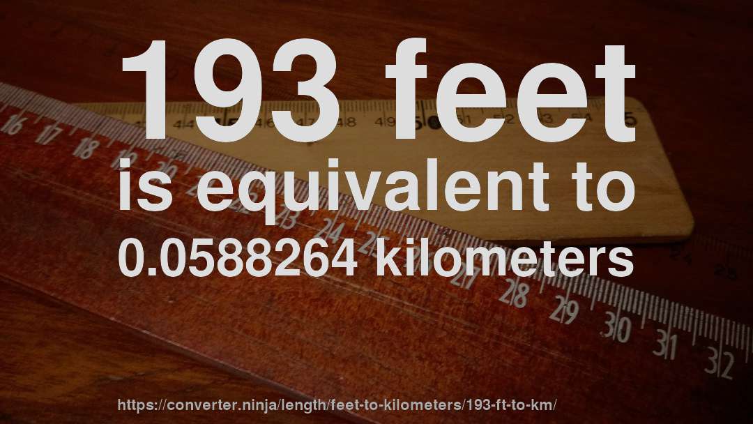 193 feet is equivalent to 0.0588264 kilometers