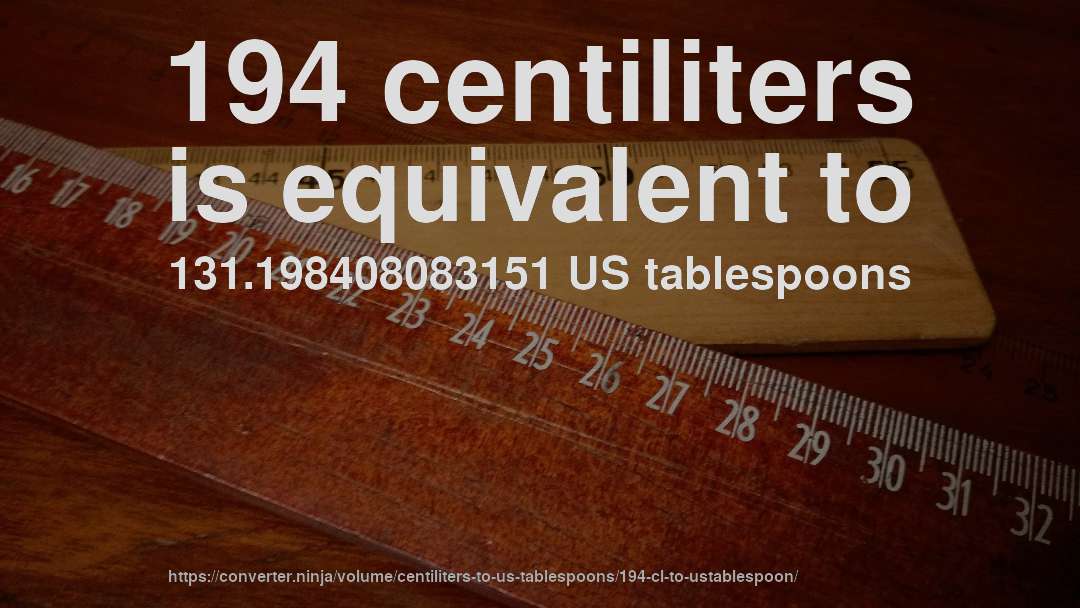 194 centiliters is equivalent to 131.198408083151 US tablespoons