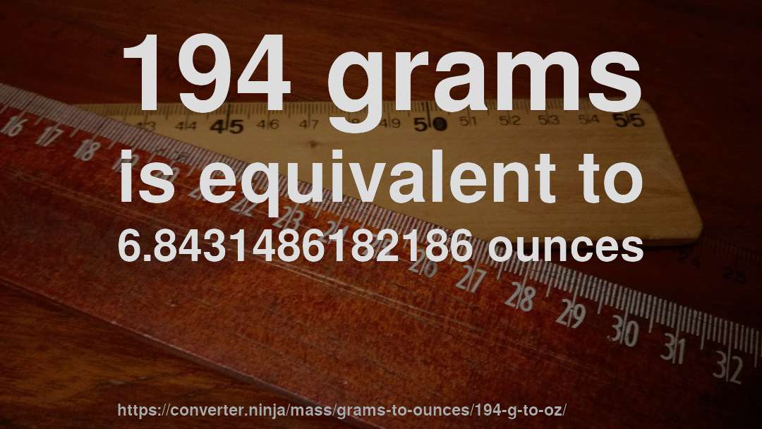194 grams is equivalent to 6.8431486182186 ounces