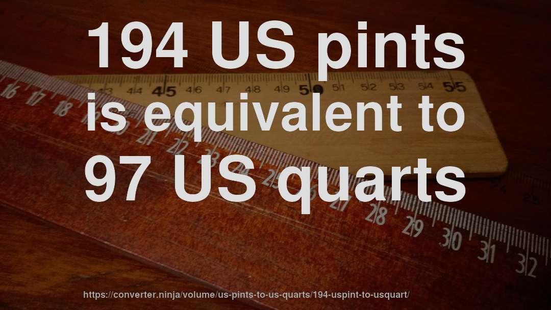 194 US pints is equivalent to 97 US quarts