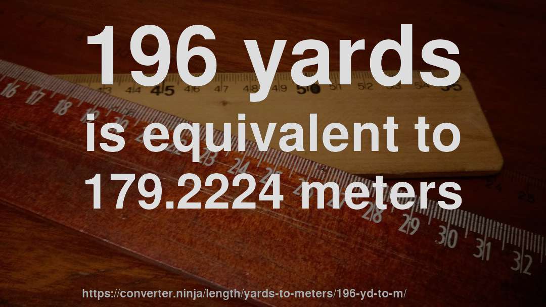 196 yards is equivalent to 179.2224 meters