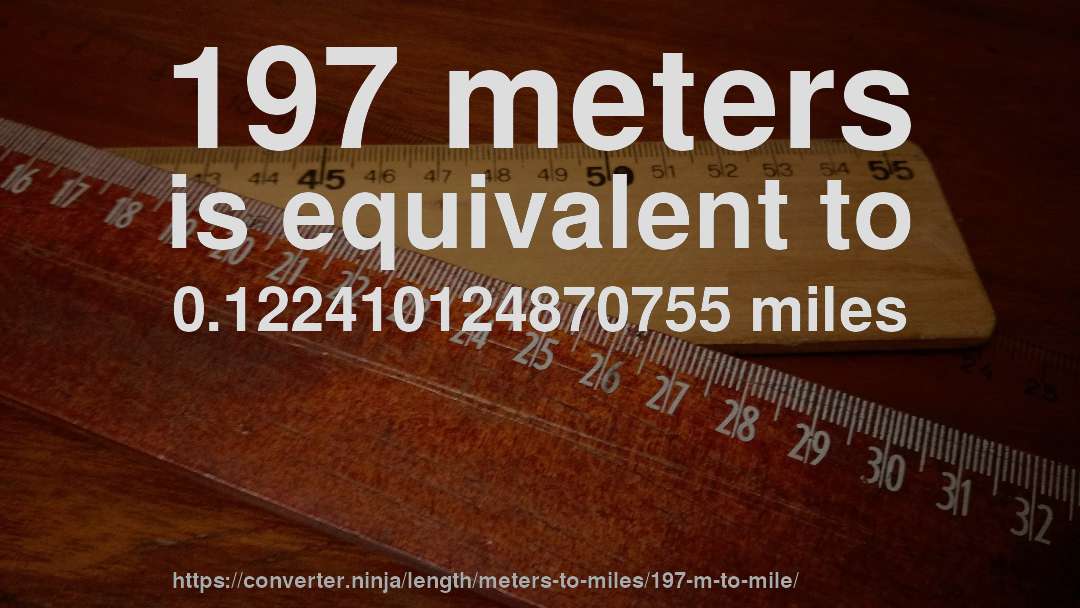 197 meters is equivalent to 0.122410124870755 miles