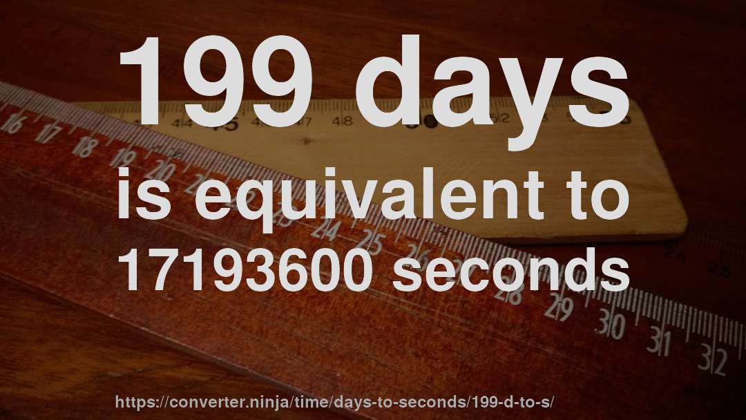 199 days is equivalent to 17193600 seconds