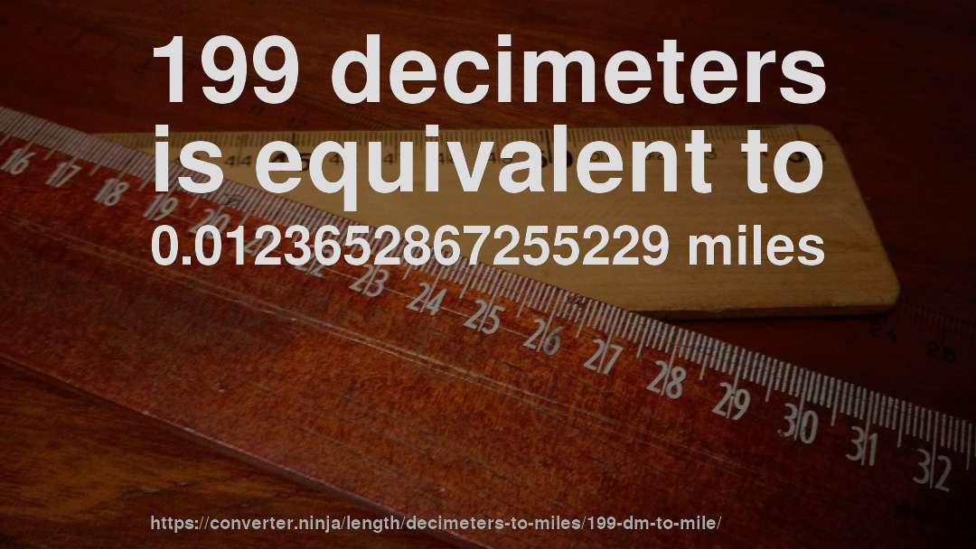 199 decimeters is equivalent to 0.0123652867255229 miles