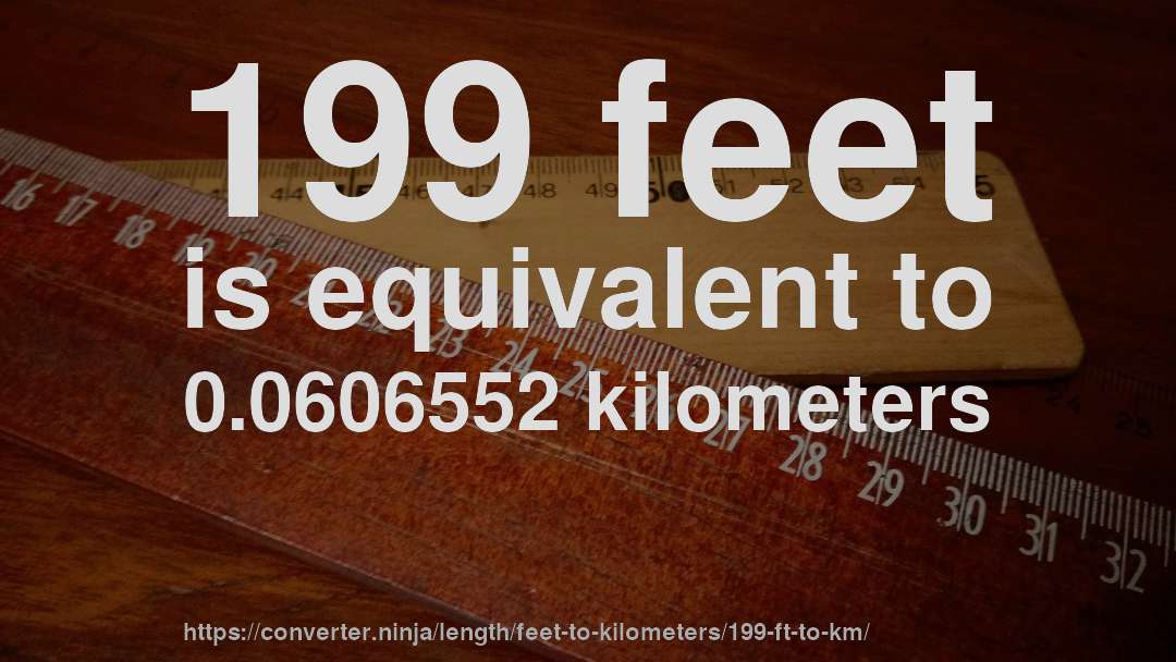 199 feet is equivalent to 0.0606552 kilometers
