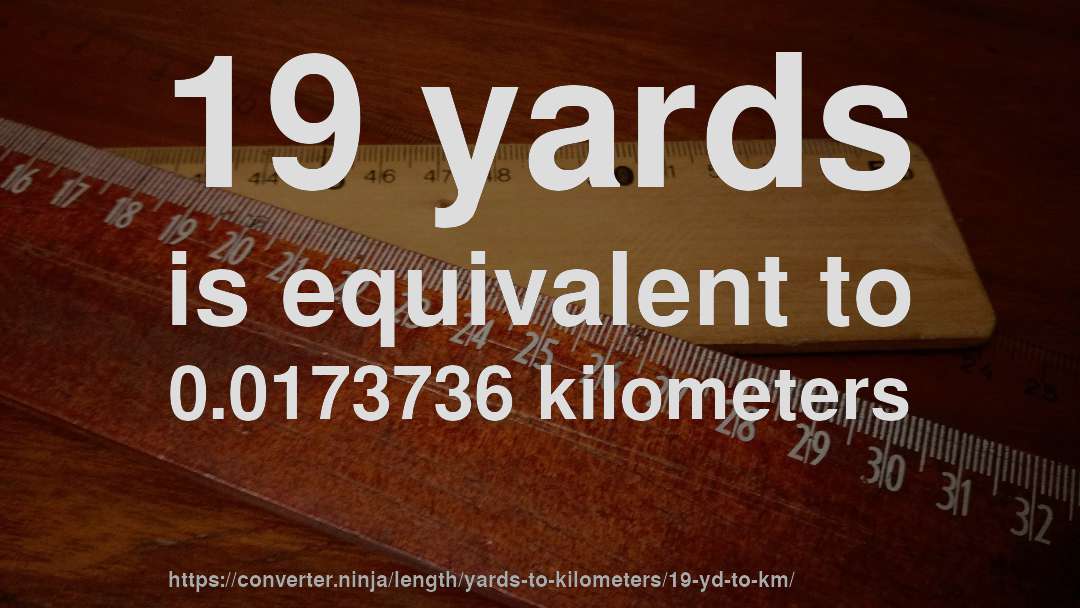 19 yards is equivalent to 0.0173736 kilometers