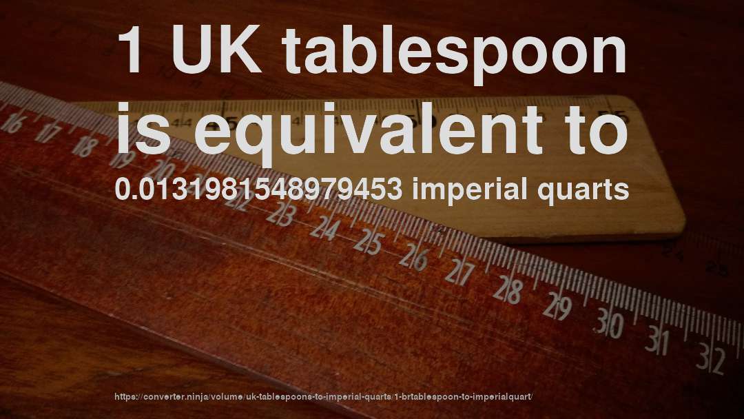 1 UK tablespoon is equivalent to 0.0131981548979453 imperial quarts