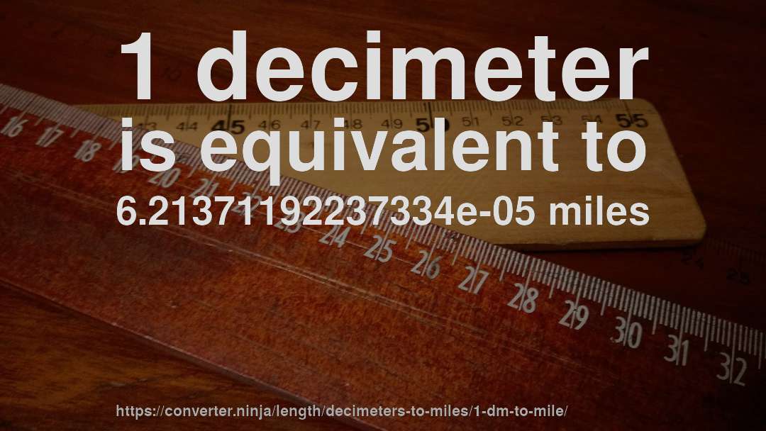 1 decimeter is equivalent to 6.21371192237334e-05 miles