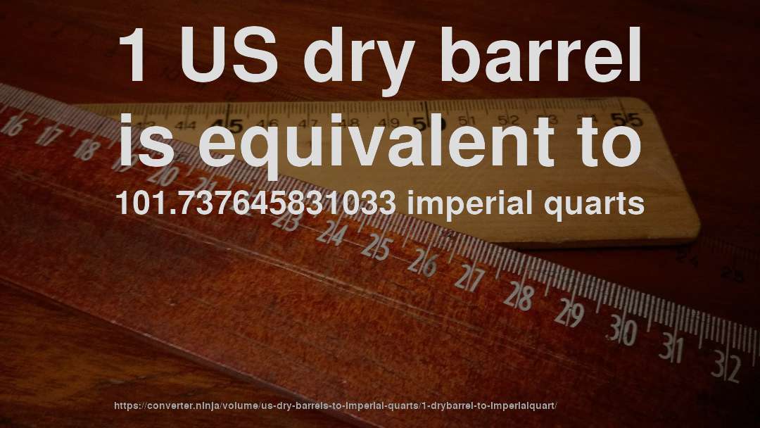 1 US dry barrel is equivalent to 101.737645831033 imperial quarts
