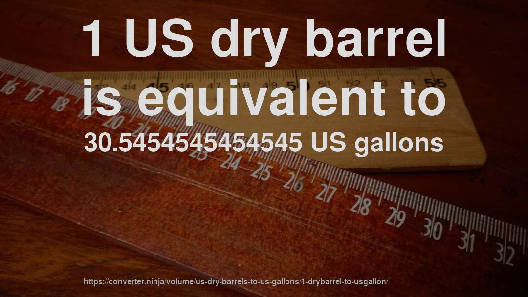 1 US dry barrel is equivalent to 30.5454545454545 US gallons