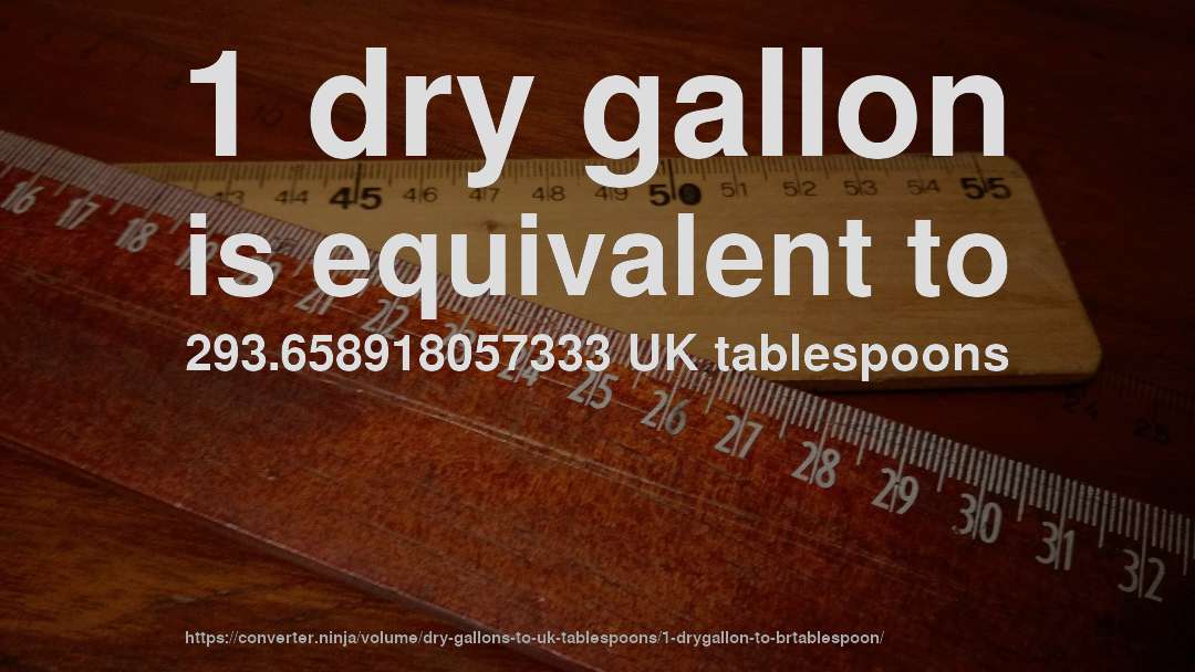 1 dry gallon is equivalent to 293.658918057333 UK tablespoons