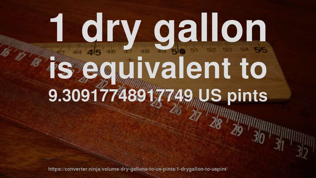 1 dry gallon is equivalent to 9.30917748917749 US pints