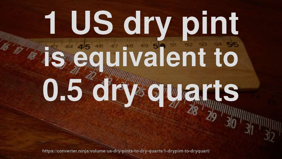 1 US dry pint is equivalent to 0.5 dry quarts