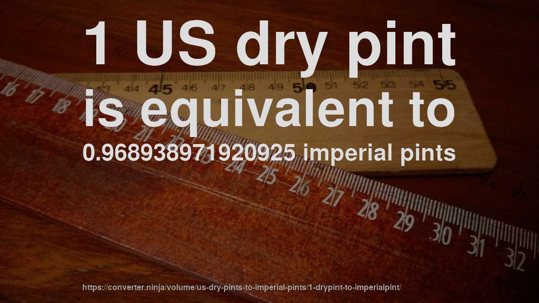1 US dry pint is equivalent to 0.968938971920925 imperial pints