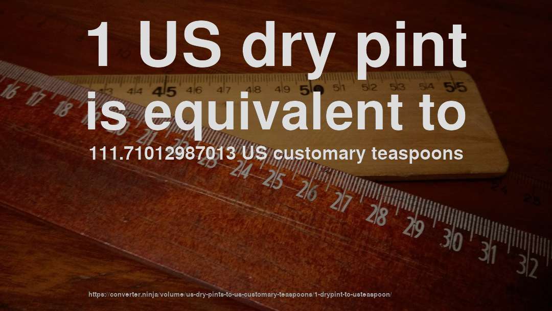 1 US dry pint is equivalent to 111.71012987013 US customary teaspoons