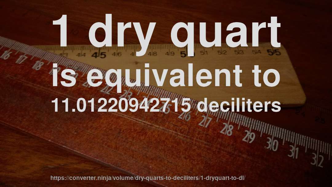 1 dry quart is equivalent to 11.01220942715 deciliters