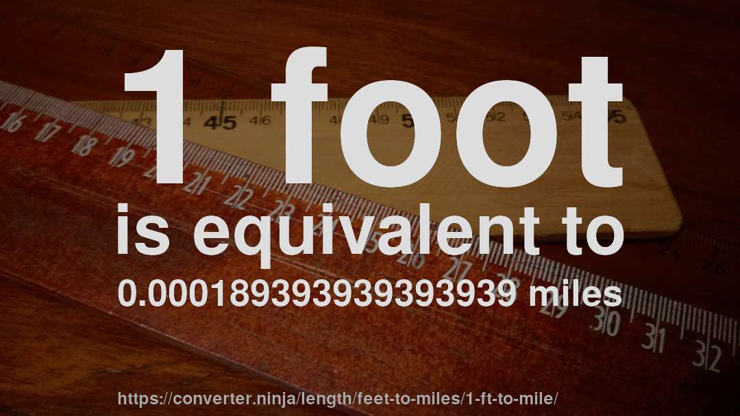 1 foot is equivalent to 0.000189393939393939 miles