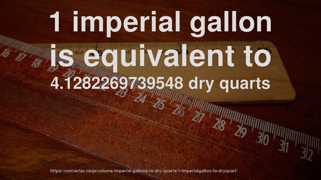 1 imperial gallon is equivalent to 4.1282269739548 dry quarts