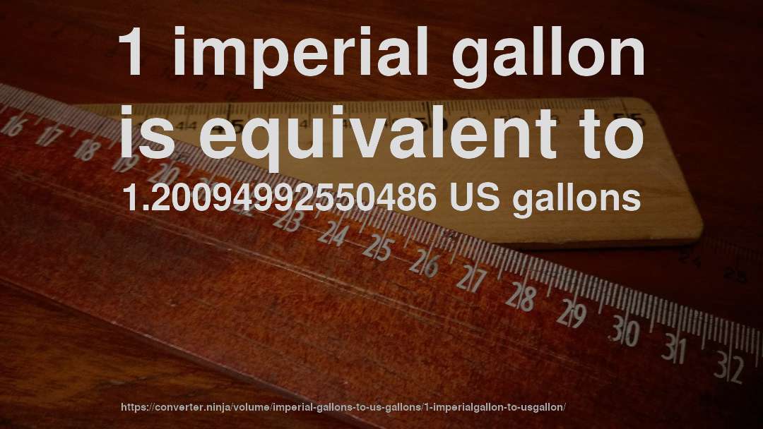 1 imperial gallon is equivalent to 1.20094992550486 US gallons