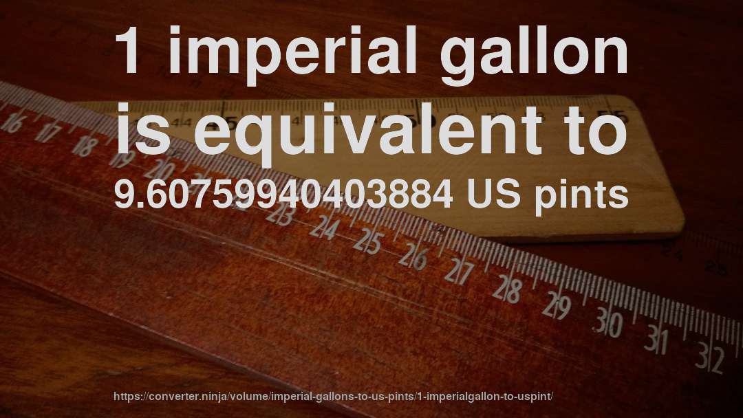 1 imperial gallon is equivalent to 9.60759940403884 US pints